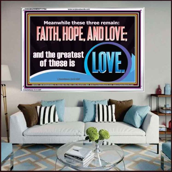 THESE THREE REMAIN FAITH HOPE AND LOVE BUT THE GREATEST IS LOVE  Ultimate Power Acrylic Frame  GWAMAZEMENT11764  