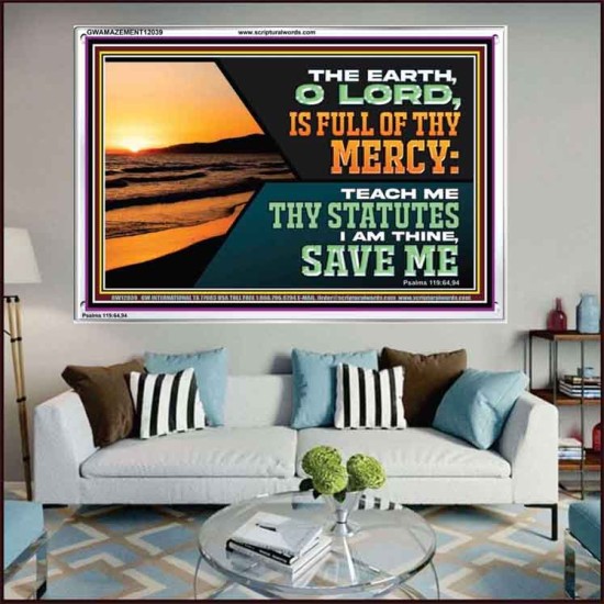 THE EARTH O LORD IS FULL OF THY MERCY TEACH ME THY STATUTES  Righteous Living Christian Acrylic Frame  GWAMAZEMENT12039  