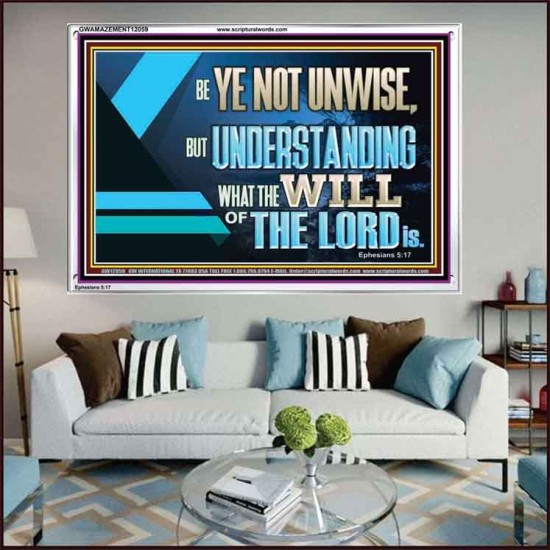 BE YE NOT UNWISE  Scripture Art Acrylic Frame  GWAMAZEMENT12059  