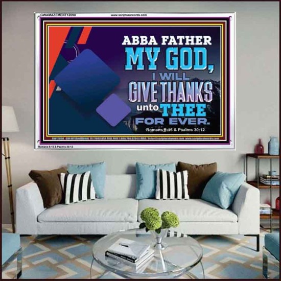 ABBA FATHER MY GOD I WILL GIVE THANKS UNTO THEE FOR EVER  Scripture Art Prints  GWAMAZEMENT12090  