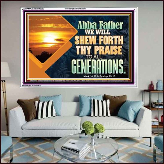 ABBA FATHER WE WILL SHEW FORTH THY PRAISE TO ALL GENERATIONS  Bible Verse Acrylic Frame  GWAMAZEMENT12093  