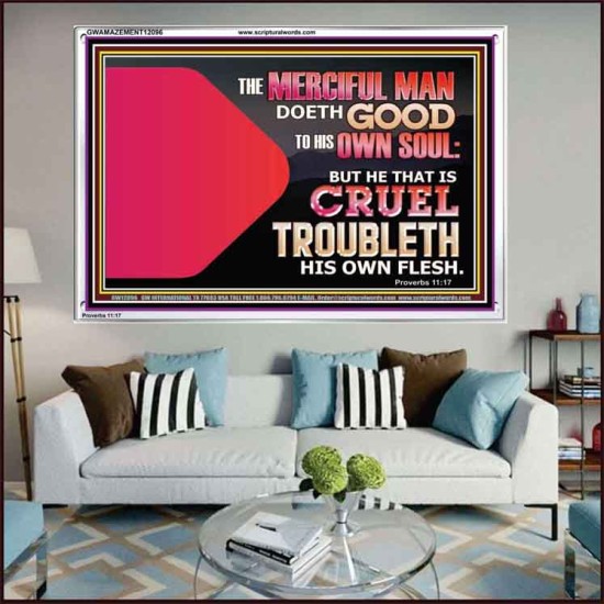 THE MERCIFUL MAN DOETH GOOD TO HIS OWN SOUL  Scriptural Wall Art  GWAMAZEMENT12096  