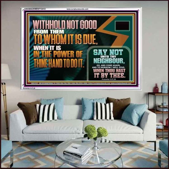 WITHHOLD NOT GOOD WHEN IT IS IN THE POWER OF THINE HAND TO DO IT  Ultimate Power Acrylic Frame  GWAMAZEMENT12412  