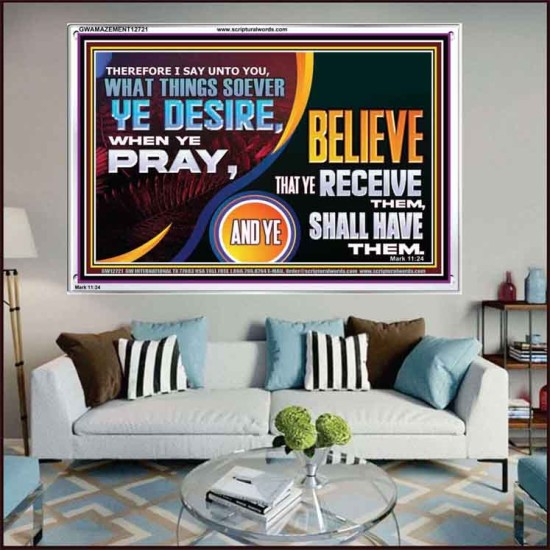 WHAT THINGS SOEVER YE DESIRE WHEN YE PRAY  Contemporary Christian Wall Art  GWAMAZEMENT12721  