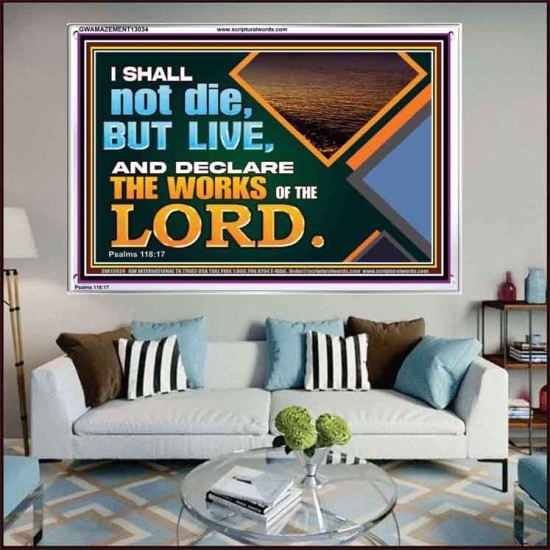 I SHALL NOT DIE BUT LIVE AND DECLARE THE WORKS OF THE LORD  Eternal Power Acrylic Frame  GWAMAZEMENT13034  