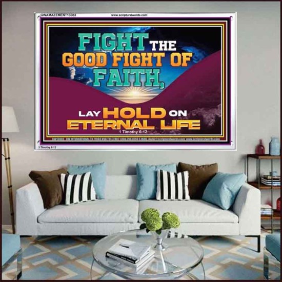 FIGHT THE GOOD FIGHT OF FAITH LAY HOLD ON ETERNAL LIFE  Sanctuary Wall Acrylic Frame  GWAMAZEMENT13083  