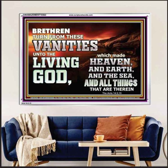 TURN FROM THESE VANITIES TO THE LIVING GOD JEHOVAH  Unique Scriptural Acrylic Frame  GWAMAZEMENT10363  