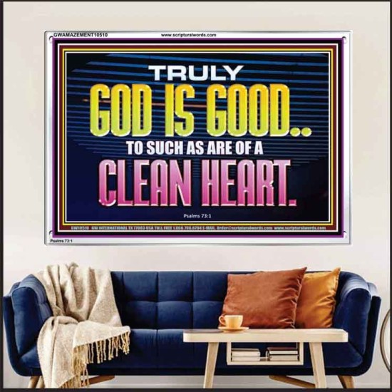 TRULY GOD IS GOOD TO THOSE WITH CLEAN HEART  Scriptural Portrait Acrylic Frame  GWAMAZEMENT10510  