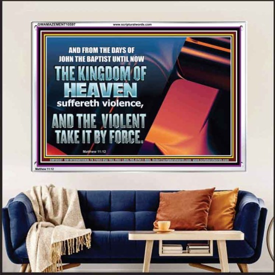 THE KINGDOM OF HEAVEN SUFFERETH VIOLENCE AND THE VIOLENT TAKE IT BY FORCE  Christian Quote Acrylic Frame  GWAMAZEMENT10597  