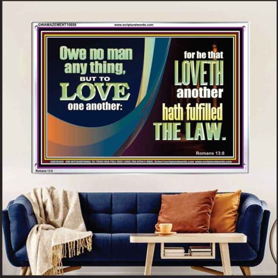 HE THAT LOVETH HATH FULFILLED THE LAW  Sanctuary Wall Acrylic Frame  GWAMAZEMENT10688  