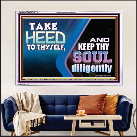 TAKE HEED TO THYSELF AND KEEP THY SOUL DILIGENTLY  Sanctuary Wall Acrylic Frame  GWAMAZEMENT10718  