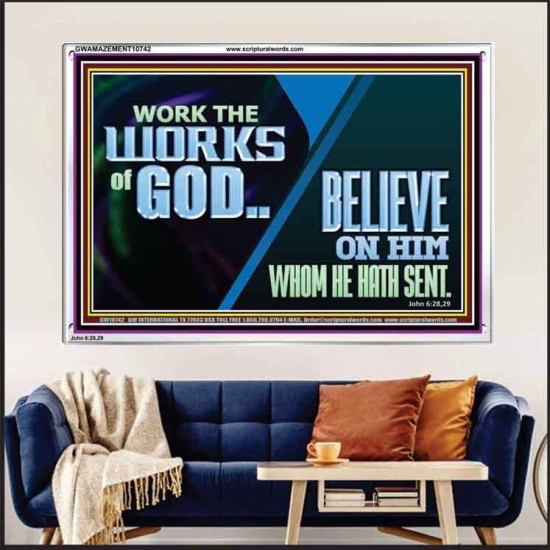 WORK THE WORKS OF GOD BELIEVE ON HIM WHOM HE HATH SENT  Scriptural Verse Acrylic Frame   GWAMAZEMENT10742  