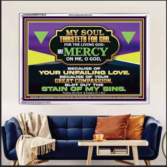MY SOUL THIRSTETH FOR GOD THE LIVING GOD HAVE MERCY ON ME  Sanctuary Wall Acrylic Frame  GWAMAZEMENT12016  