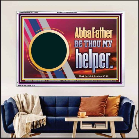 ABBA FATHER BE THOU MY HELPER  Glass Acrylic Frame Scripture Art  GWAMAZEMENT12089  