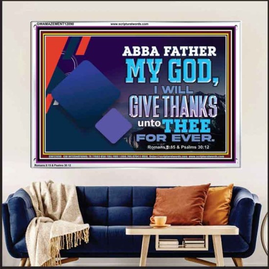 ABBA FATHER MY GOD I WILL GIVE THANKS UNTO THEE FOR EVER  Scripture Art Prints  GWAMAZEMENT12090  