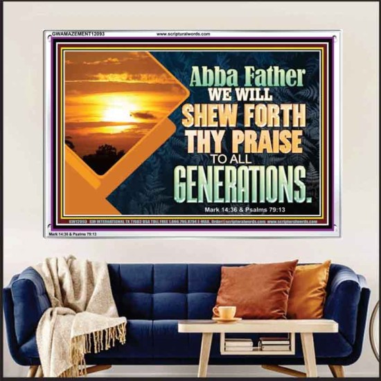 ABBA FATHER WE WILL SHEW FORTH THY PRAISE TO ALL GENERATIONS  Bible Verse Acrylic Frame  GWAMAZEMENT12093  