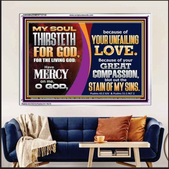 MY SOUL THIRSTETH FOR GOD THE LIVING GOD HAVE MERCY ON ME  Custom Christian Artwork Acrylic Frame  GWAMAZEMENT12135  