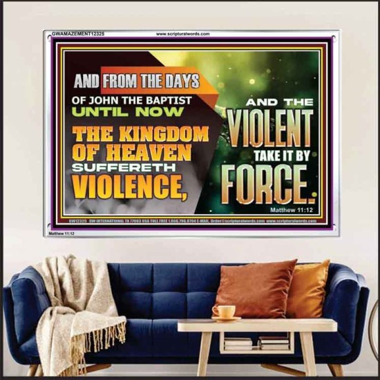 THE KINGDOM OF HEAVEN SUFFERETH VIOLENCE AND THE VIOLENT TAKE IT BY FORCE  Eternal Power Acrylic Frame  GWAMAZEMENT12325  