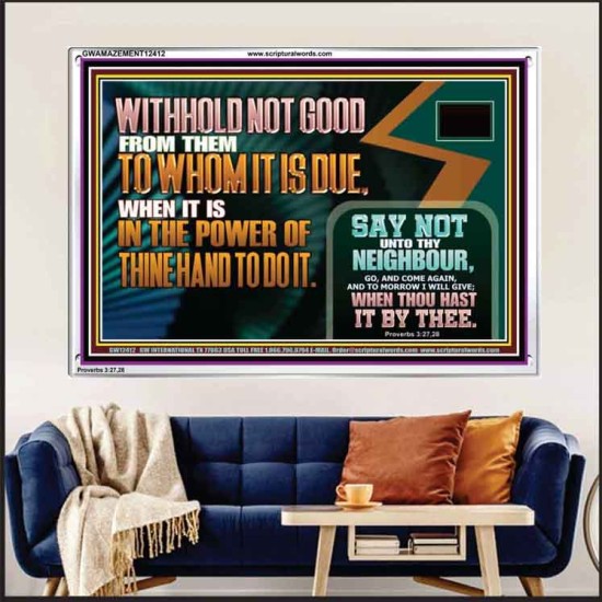 WITHHOLD NOT GOOD WHEN IT IS IN THE POWER OF THINE HAND TO DO IT  Ultimate Power Acrylic Frame  GWAMAZEMENT12412  