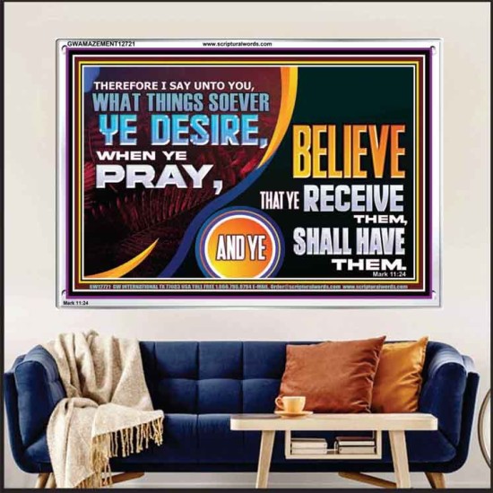 WHAT THINGS SOEVER YE DESIRE WHEN YE PRAY  Contemporary Christian Wall Art  GWAMAZEMENT12721  