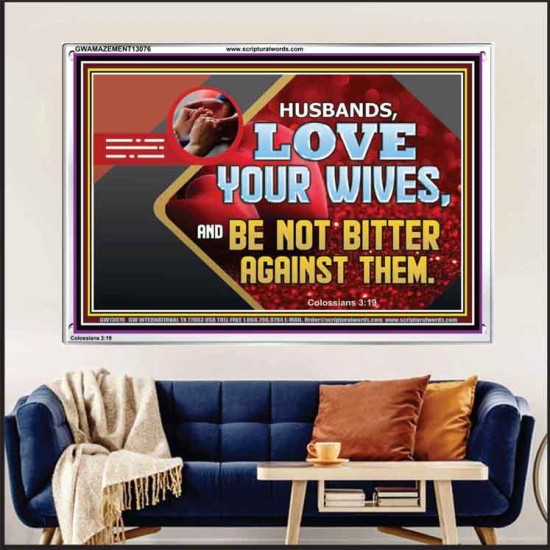 HUSBAND LOVE YOUR WIVES AND BE NOT BITTER AGAINST THEM  Unique Scriptural Picture  GWAMAZEMENT13076  
