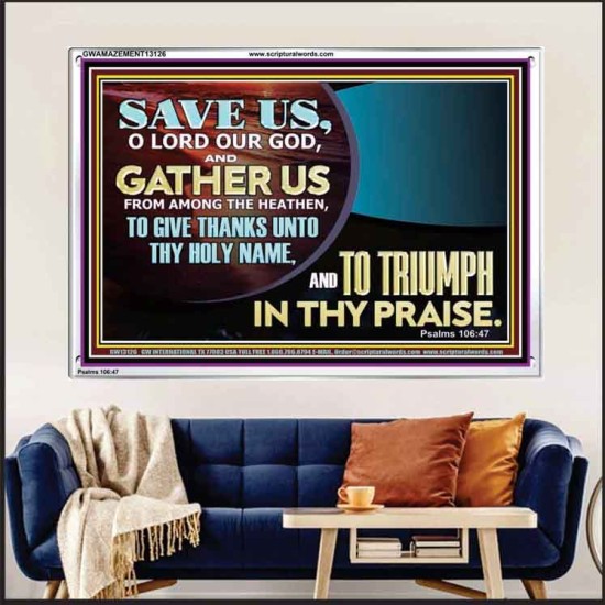 DELIVER US O LORD THAT WE MAY GIVE THANKS TO YOUR HOLY NAME AND GLORY IN PRAISING YOU  Bible Scriptures on Love Acrylic Frame  GWAMAZEMENT13126  