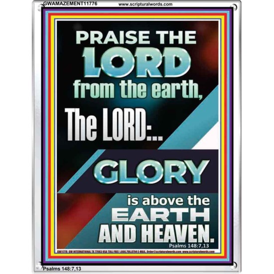 THE LORD GLORY IS ABOVE EARTH AND HEAVEN  Encouraging Bible Verses Portrait  GWAMAZEMENT11776  