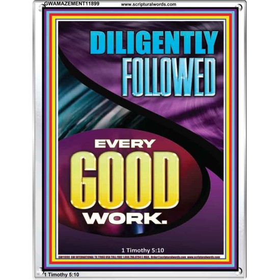 DILIGENTLY FOLLOWED EVERY GOOD WORK  Ultimate Inspirational Wall Art Portrait  GWAMAZEMENT11899  