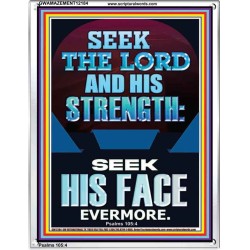 SEEK THE LORD AND HIS STRENGTH AND SEEK HIS FACE EVERMORE  Bible Verse Wall Art  GWAMAZEMENT12184  "24x32"