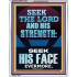 SEEK THE LORD AND HIS STRENGTH AND SEEK HIS FACE EVERMORE  Bible Verse Wall Art  GWAMAZEMENT12184  "24x32"