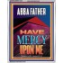 ABBA FATHER HAVE MERCY UPON ME  Contemporary Christian Wall Art  GWAMAZEMENT12276  "24x32"