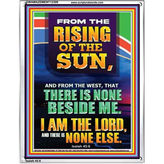 FROM THE RISING OF THE SUN AND THE WEST THERE IS NONE BESIDE ME  Affordable Wall Art  GWAMAZEMENT12308  