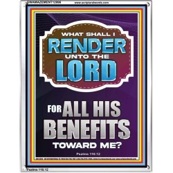 WHAT SHALL I RENDER UNTO THE LORD FOR ALL HIS BENEFITS  Bible Verse Art Prints  GWAMAZEMENT12996  "24x32"