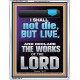 I SHALL NOT DIE BUT LIVE AND DECLARE THE WORKS OF THE LORD  Christian Paintings  GWAMAZEMENT13044  