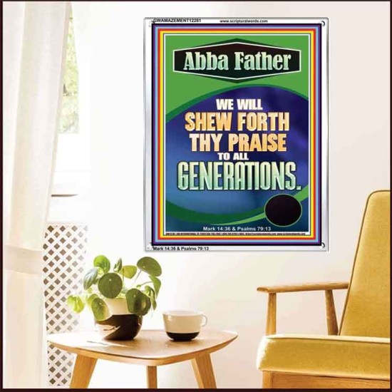 ABBA FATHER WE WILL SHEW FORTH THY PRAISE TO ALL GENERATIONS  Sciptural Décor  GWAMAZEMENT12281  