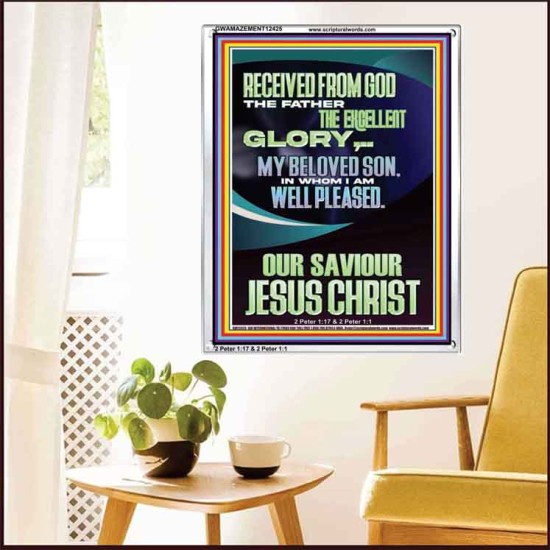 RECEIVED FROM GOD THE FATHER THE EXCELLENT GLORY  Ultimate Inspirational Wall Art Portrait  GWAMAZEMENT12425  