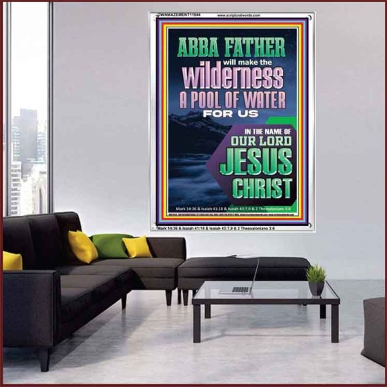 ABBA FATHER WILL MAKE THY WILDERNESS A POOL OF WATER  Ultimate Inspirational Wall Art  Portrait  GWAMAZEMENT11944  