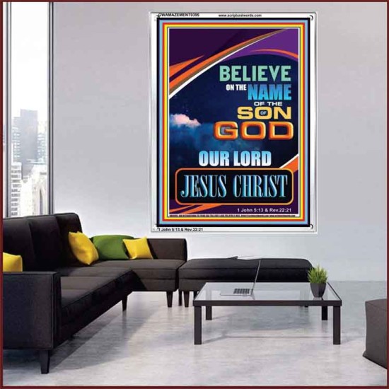 BELIEVE ON THE NAME OF THE SON OF GOD JESUS CHRIST  Ultimate Inspirational Wall Art Portrait  GWAMAZEMENT9395  