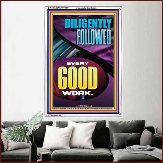 DILIGENTLY FOLLOWED EVERY GOOD WORK  Ultimate Inspirational Wall Art Portrait  GWAMAZEMENT11899  