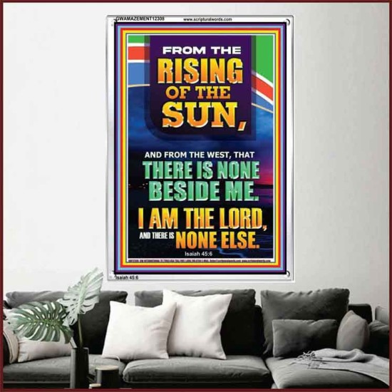 FROM THE RISING OF THE SUN AND THE WEST THERE IS NONE BESIDE ME  Affordable Wall Art  GWAMAZEMENT12308  
