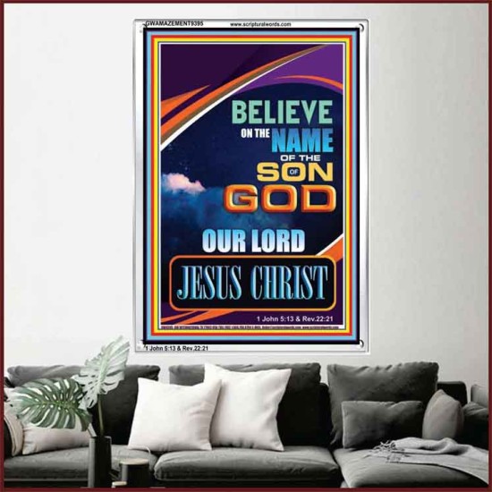 BELIEVE ON THE NAME OF THE SON OF GOD JESUS CHRIST  Ultimate Inspirational Wall Art Portrait  GWAMAZEMENT9395  