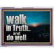 WALK IN TRUTH AND DO WELL  Custom Christian Wall Art  GWAMBASSADOR10308  