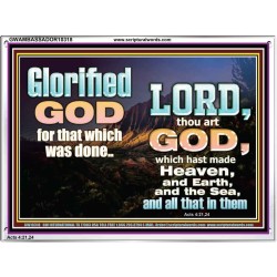 GLORIFIED GOD FOR WHAT HE HAS DONE  Unique Bible Verse Acrylic Frame  GWAMBASSADOR10318  "48x32"