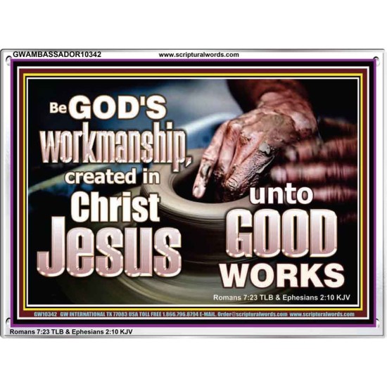 BE GOD'S WORKMANSHIP UNTO GOOD WORKS  Bible Verse Wall Art  GWAMBASSADOR10342  
