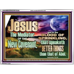 JESUS CHRIST MEDIATOR OF THE NEW COVENANT  Bible Verse for Home Acrylic Frame  GWAMBASSADOR10345  "48x32"