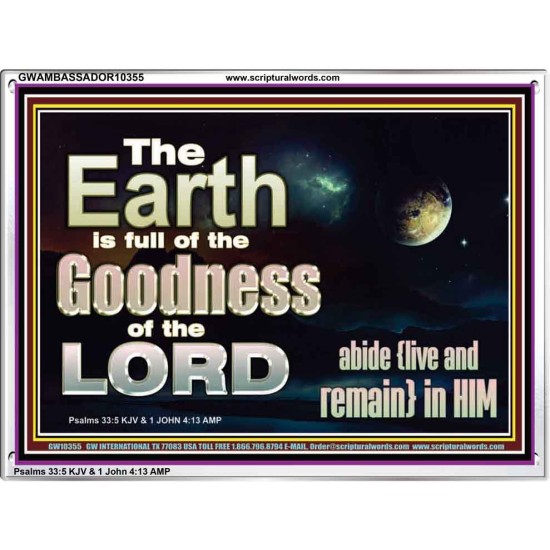 EARTH IS FULL OF GOD GOODNESS ABIDE AND REMAIN IN HIM  Unique Power Bible Picture  GWAMBASSADOR10355  