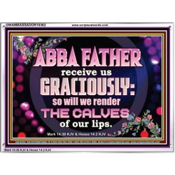 ABBA FATHER RECEIVE US GRACIOUSLY  Ultimate Inspirational Wall Art Acrylic Frame  GWAMBASSADOR10362  