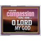 HAVE COMPASSION ON ME O LORD MY GOD  Ultimate Inspirational Wall Art Acrylic Frame  GWAMBASSADOR10389  