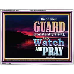 BE ON YOUR GUARD CONSTANTLY IN WATCH AND PRAYERS  Righteous Living Christian Acrylic Frame  GWAMBASSADOR10393  "48x32"