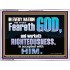 FEAR GOD AND WORKETH RIGHTEOUSNESS  Sanctuary Wall Acrylic Frame  GWAMBASSADOR10406  "48x32"